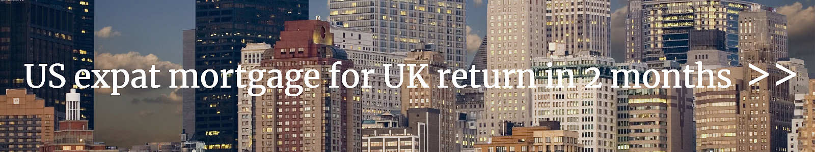 LINK for US expat mortgage for UK return in 2 months